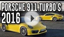 2016 Porsche 911 Turbo S All New Porsche 911 Turbo S Review